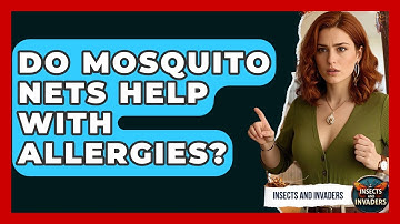 Do Mosquito Nets Help With Allergies? - Insects and Invaders