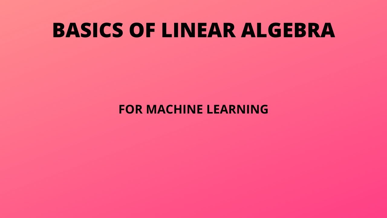 Linear algebra for machine learning | linear algebra for data science ...