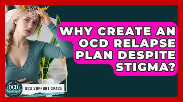 Why Create An OCD Relapse Plan Despite Stigma? - OCD Support Space