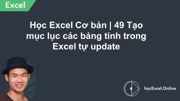 Học Excel Cơ bản | 49 Tạo mục lục các bảng tính trong Excel tự update