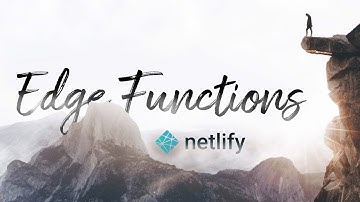 The Edge is the Future! What are Edge Functions? Exploring Netlify Edge Functions