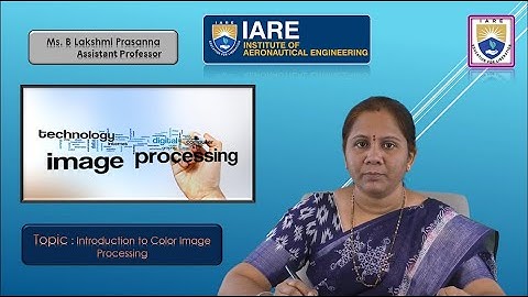 Introduction to Color Image Processing by Ms. B Lakshmi Prasanna