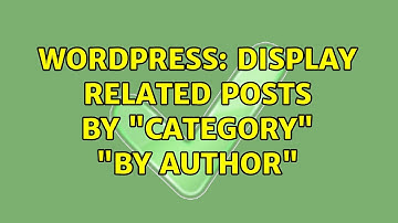 Wordpress: Display Related Posts by "Category" "by Author" (2 Solutions!!)