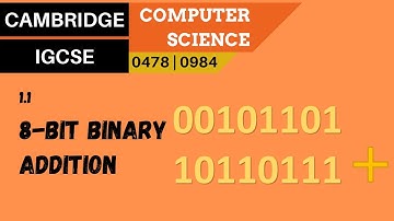 6. CAMBRIDGE IGCSE (0478-0984) 1.1 Adding two positive 8-bit binary integers