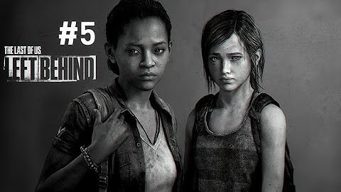 The Last of Us - LEFT BEHIND Gameplay Walkthrough Part 5 (DLC)