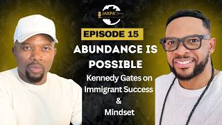 Abundance is Possible - Kennedy Gates Speaks on Immigrant Success and Mindset