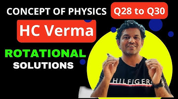 HCV : Q 28 to Q 30 : Rotational Motion : SOLUTION