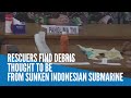 Rescuers find debris thought to be from sunken Indonesian submarine