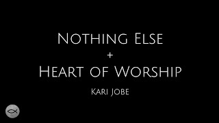 Nothing Else + Heart Of Worship - Kari Jobe | Lyric Video