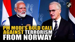 PM Modi urges strong action against terrorism in a bold speech alongside Norway PM Jonas Gahr Støre