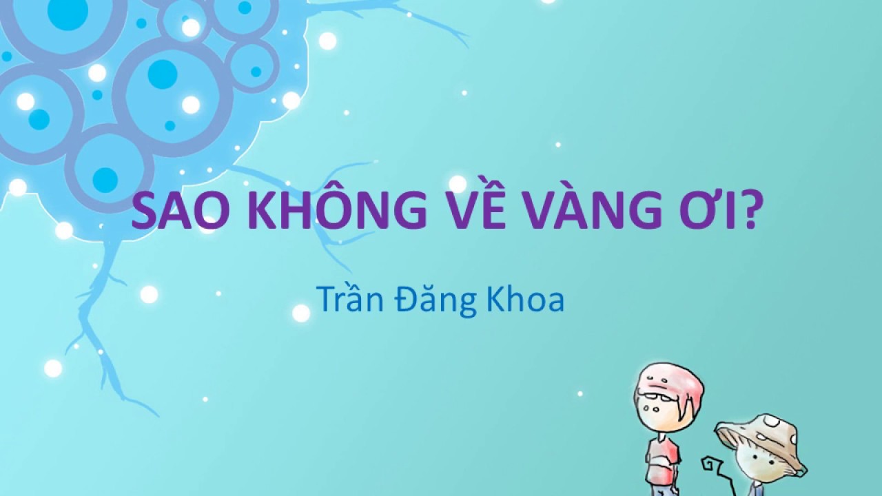 Bài thơ: SAO KHÔNG VỀ VÀNG ƠI (Trần Đăng Khoa) - youtube