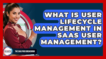 What Is User Lifecycle Management In SaaS User Management? - The SaaS Pros Breakdown