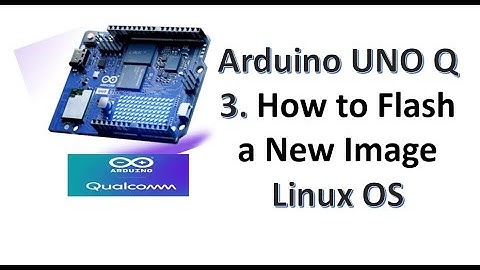 Arduino UNO Q Qualcomm 3. Hoe flash je het nieuwste Linux-besturingssysteem?