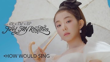 How Would RED VELVET x TWICE x BLACKPINK sing “FEEL MY RHYTHM” by RED VELVET | LINE DISTRIBUTION