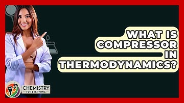 What Is Compressor In Thermodynamics? - Chemistry For Everyone