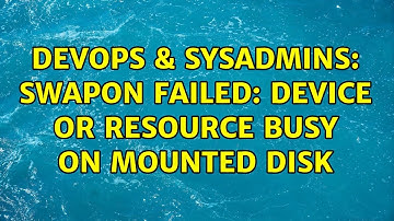 DevOps & SysAdmins: swapon failed: Device or resource busy on mounted disk (3 Solutions!!)