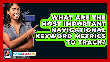What Are The Most Important Navigational Keyword Metrics To Track? - SearchEnginesHub.com