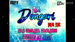 AA DONGARI MA RE DJ RAJA RAJIM #DangerUtZone