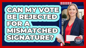 Can My Vote Be Rejected For A Mismatched Signature?