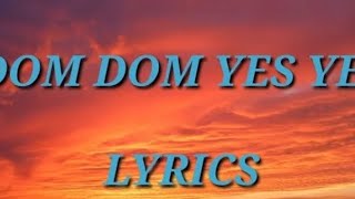 Dom Dom Yes Yes Lyrics - Dom Dom Yes Yes - Only on JioSaavn