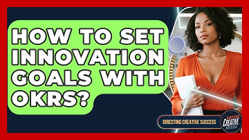 How To Set Innovation Goals With OKRs? - Directing Creative Success