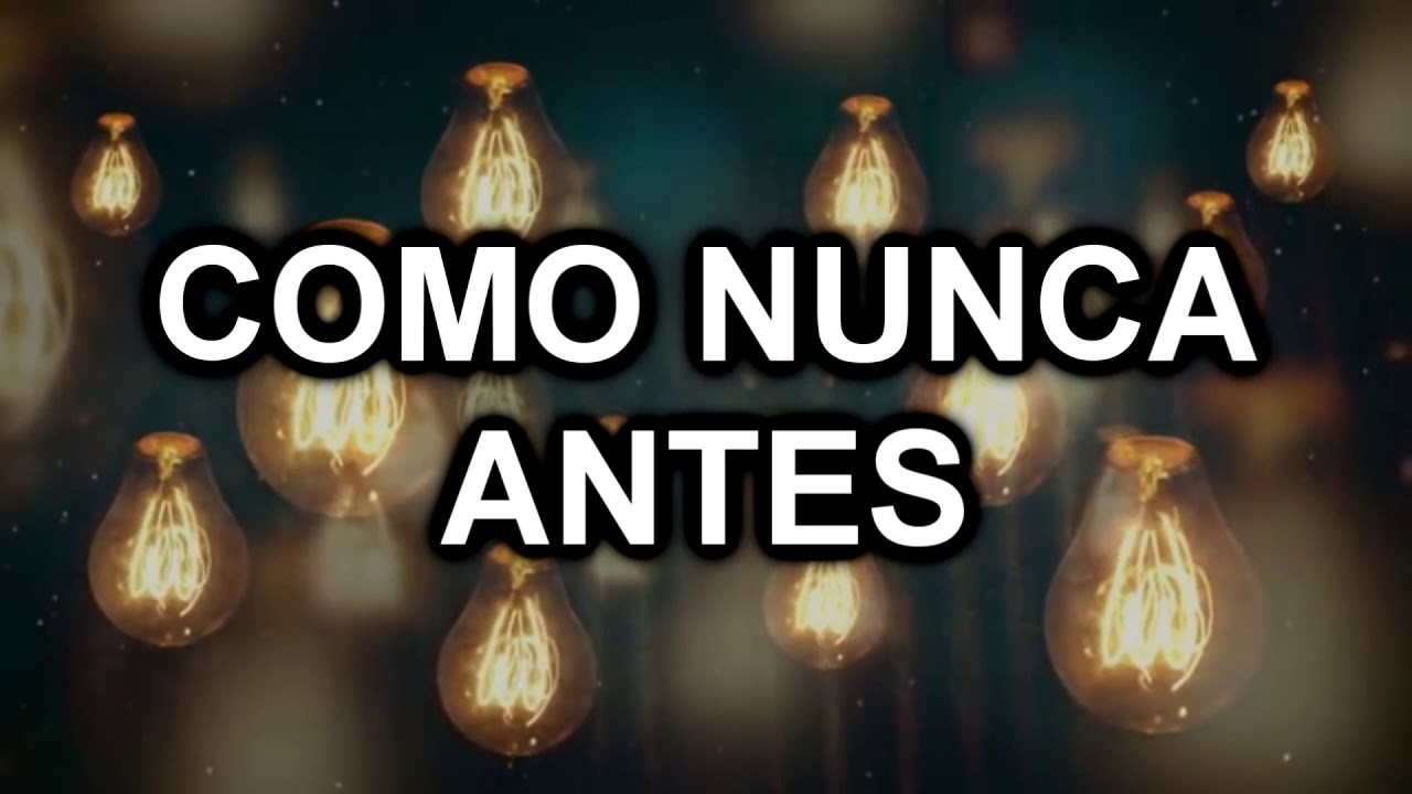Como Nunca Antes Letra YouTube
