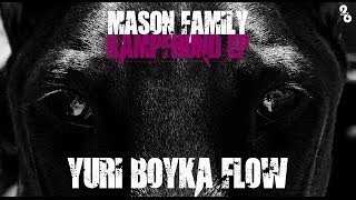 MASON FAMILY ►YURI BOYKA FLOW◄