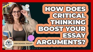 How Does Critical Thinking Boost Your Essay Arguments? - High School Toolkit