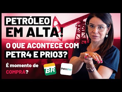PETRÓLEO EM ALTA! O QUE ACONTECE COM PETR4 E PRIO3? É MOMENTO DE COMPRAR?
