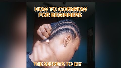 Learn to Cornrow: The Ultimate Beginner