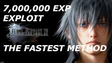 Final Fantasy XV How to get 7,000,000 Experience Points Fast EXPLOIT w/ MeMoRiies_X