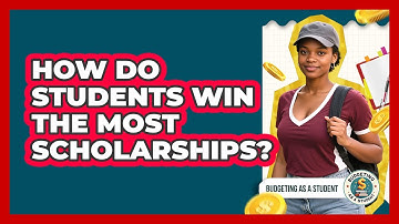 How Do Students Win The Most Scholarships? - Budgeting as a Student