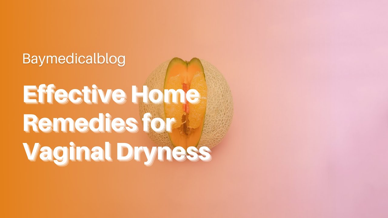 Effective Home Remedies for Vaginal Dryness Baymedicalblog YouTube