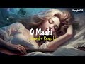 O maahi slowed  reverb dipnight chill