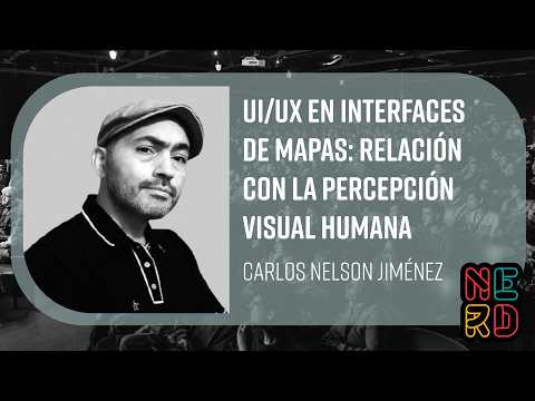 UI/UX in Map Interfaces: Relationship with Human Visual Perception - Carlos Nelson Jiménez
