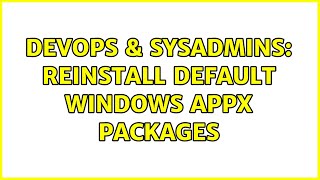 DevOps & SysAdmins: Reinstall default Windows Appx packages Content