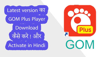 How to download latest GOM Plus Player and activate or crack in Hindi