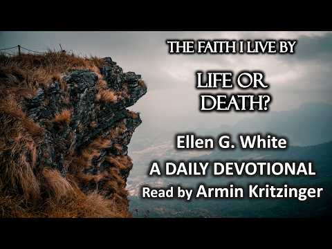 Life or Death? | Mar 6 | The Faith I Live By | Ellen White | Devotional | Ep. 65