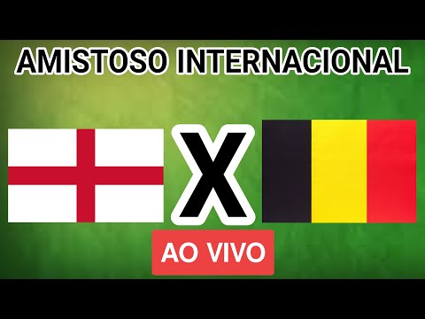 INGLATERRA x BÉLGICA AO VIVO - AMISTOSO INTERNACIONAL - EM TEMPO REAL