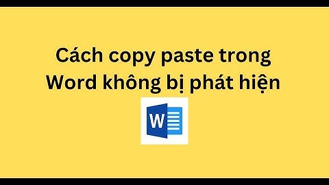 Cách copy paste trong Word không bị phát hiện