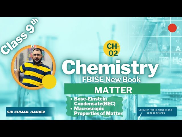 Chapter:2||Matter||Lecture:3 ||BEC||Macroscopic Properties of Matter|| FBISE 9th Chemistry New Book