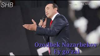 Ozodbek Nazarbekov Ey go'zal...