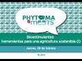 PHYTOMA MEETS. Bioestimulantes: herramientas para una agricultura sostenible (I)