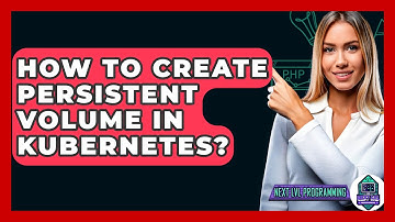How To Create Persistent Volume In Kubernetes? - Next LVL Programming
