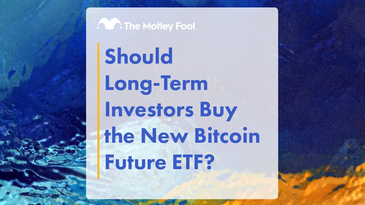 Should Long-Term Investors Buy the New Bitcoin Future ETF?