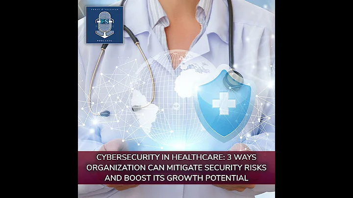 Cybersecurity in Healthcare: 3 Ways Organization Can Mitigate Security Risks and Boost Its Growth...