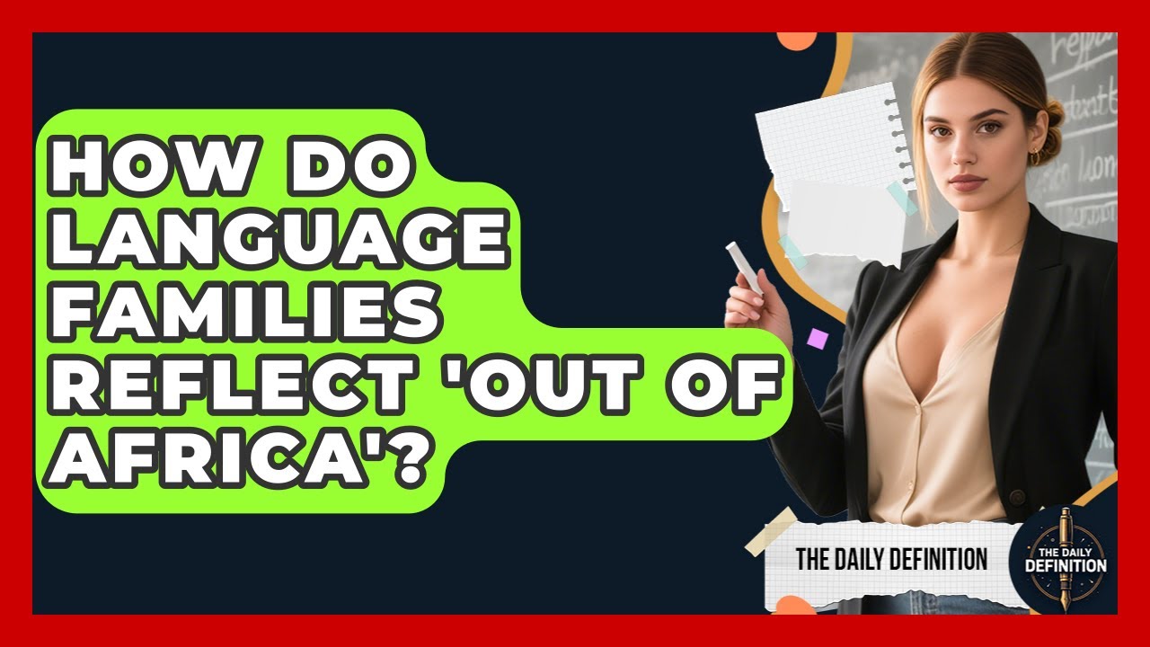 How Do Language Families Reflect 'Out Of Africa'? - The Daily Definition