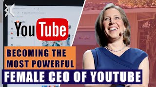How Susan Wojcicki Became The Powerful Ceo Of Youtube