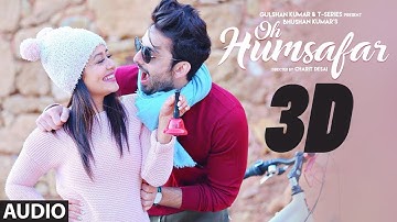3D AUDIO | "Oh Humsafar" Song | Neha Kakkar Himansh Kohli | Tony Kakkar | Bhushan Kumar