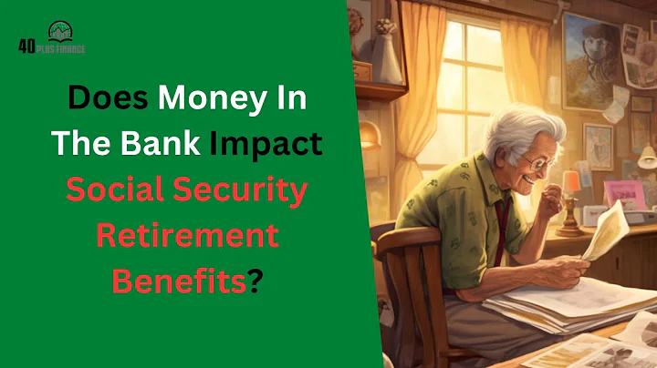 Does Money In The Bank Affect Social Security Retirement Benefits